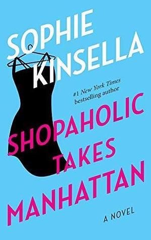 Shopaholic Takes Manhattan by Sophie Kinsella by Sophie Kinsella, Sophie Kinsella