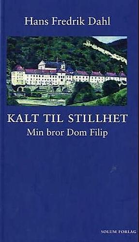 Kalt til stillhet; min bror Dom Filip by Hans Fredrik Dahl