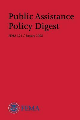 Public Assistance Policy Digest (FEMA 321 / January 2008) by Federal Emergency Management Agency, U. S. Department of Homeland Security