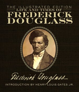 Life and Times of Frederick Douglass: The Illustrated Edition by Frederick Douglass