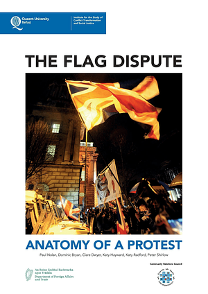 The Flag Dispute: Anatomy of a Protest by Clare Dwyer, Katy Hayward, Peter Shirlow, Dominic Bryan, Katy Radford, Paul Nolan