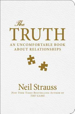 The Truth: An Uncomfortable Book about Relationships by Neil Strauss