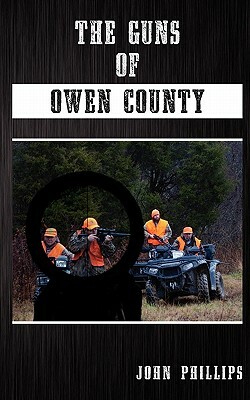 The Guns of Owen County by John Phillips