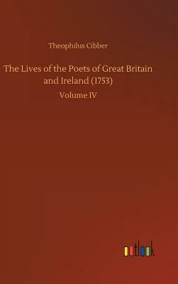 The Lives of the Poets of Great Britain and Ireland (1753) by Theophilus Cibber