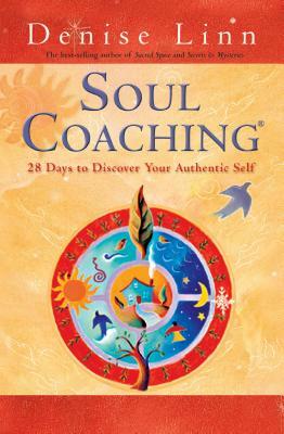 Soul Coaching: 28 Days to Discover Your Authentic Self by Denise Linn