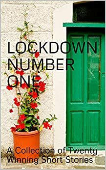 Lockdown Number One: A Collection of Twenty Winning Short Stories` by Alan Joseph Kennedy, Michael Morell, Jane Crittenden, Sarah Scotford-Smith, David McVey, Jake Smith, Ian Stewart, Clement Jewitt, Claire Wilson, Robert Scott, Brian John Feehan, Laura Daniel, Olivia Adams, Taria Karillion, Blake Soder, Nick Gilbert, Melanie Roussel, Lindsay Fairgrieve, Rosalind Adler, Wibke Seifert, Joanna Alesbrook