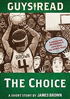 Guys Read: The Choice: A Short Story from Guys Read: The Sports Pages by James Brown