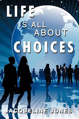 Life Is All about Choices by Jacqueline Jones