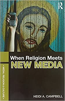 When Religion Meets New Media Media, Religion And Culture by Heidi A. Campbell