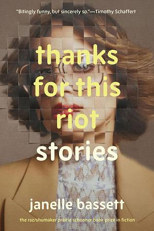 Thanks for This Riot: Stories by Janelle Bassett, Janelle Bassett