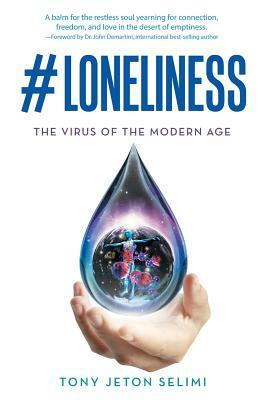 #Loneliness: The Virus of the Modern Age by Tony Jeton Selimi