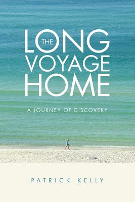 The Long Voyage Home: A Journey of Discovery by Patrick Kelly