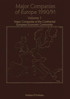 Major Companies of Europe 1990/91: Volume 1 Major Companies of the Continental Europe Economic Community by S. E. Hörnig, R. M. Whiteside, A. Wilson