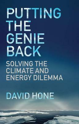 Putting the Genie Back: Solving the Climate and Energy Dilemma by David Hone