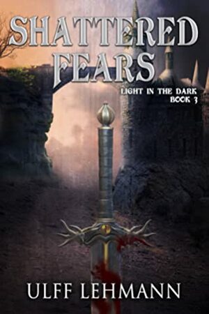 Shattered Fears by Ulff Lehmann