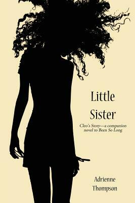 Little Sister (Cleo's Story - A Companion Novel to Been So Long) by Adrienne Thompson
