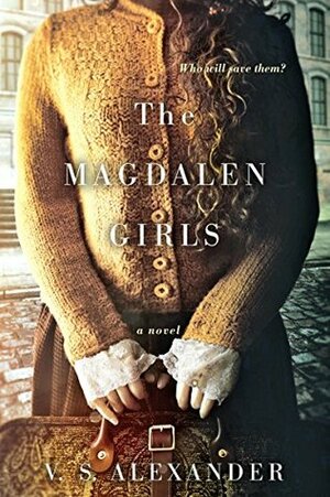 The Magdalen Girls by V.S. Alexander