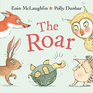 The Roar by Eoin McLaughlin, Polly Dunbar