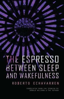 The Espresso Between Sleep and Wakefulness by Roberto Echavarren