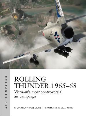 Rolling Thunder 1965-68: Johnson's Air War Over Vietnam by Richard P. Hallion