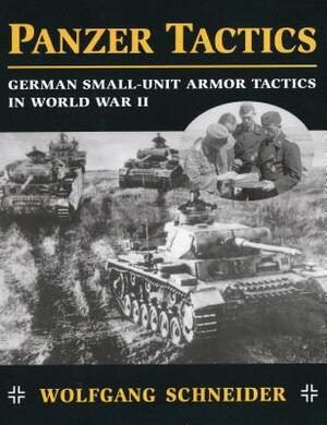 Panzer Tactics: German Small-Unit Armor Tactics in World War II by Wolfgang Schneider