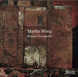 Martin Wong: Human Instamatic by Yasmin Ramirez, Antonio Sergio Bessa