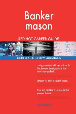 Banker mason RED-HOT Career Guide; 2544 REAL Interview Questions by Red-Hot Careers