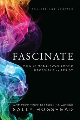 Fascinate: How to Make Your Brand Impossible to Resist by Sally Hogshead