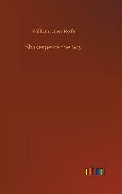 Shakespeare the Boy by William James Rolfe