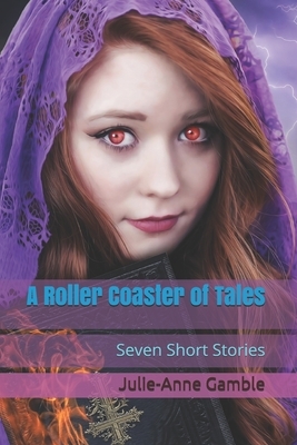 A Roller Coaster of Tales: Seven Short Stories by Julie-Anne Gamble