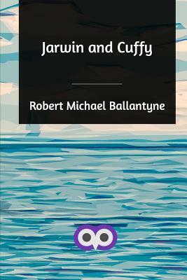 Jarwin and Cuffy by Robert Michael Ballantyne