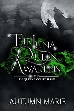 The Luna Queen Awakens by Autumn Marie