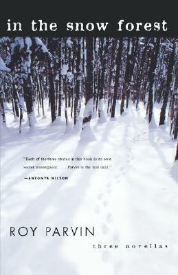 In The Snow Forest: Three Novellas by Roy Parvin