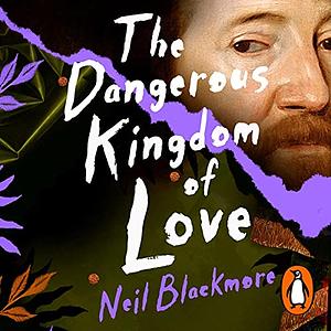 The Dangerous Kingdom of Love by Neil Blackmore