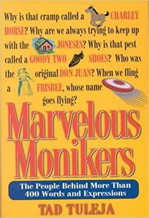 Marvelous Monikers: The People Behind More Than 400 Words and Expressions by Tad Tuleja
