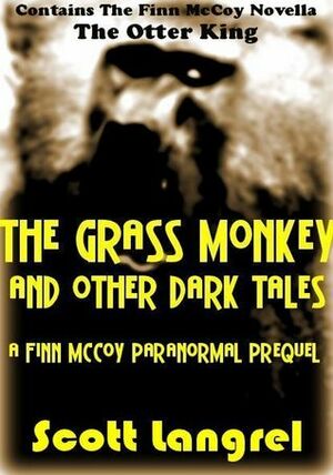 The Grass Monkey and Other Dark Tales by Scott Langrel