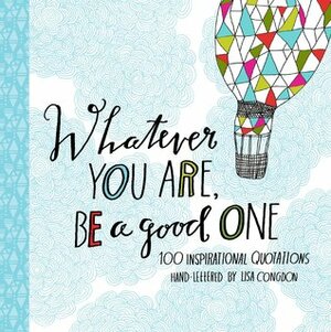 Whatever You Are, Be a Good One by Lisa Congdon