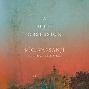 A Delhi Obsession: A Novel by M.G. Vassanji