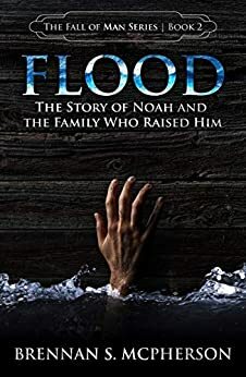 Flood: The Story of Noah and the Family Who Raised Him by Brennan S. McPherson