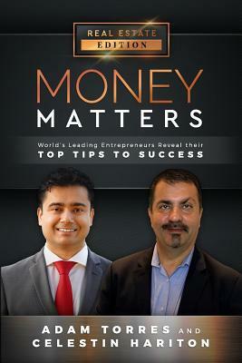 Money Matters: World's Leading Entrepreneurs Reveal Their Top Tips to Success (Vol.1 - Edition 10) by Celestin Hariton, Adam Torres