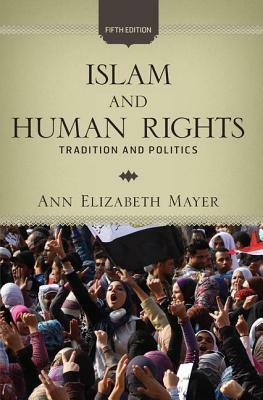 Islam and Human Rights: Tradition and Politics by Ann Elizabeth Mayer