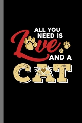 All you need is love and a Cat: For Cats Animal Lovers Cute Animal Composition Book Smiley Sayings Funny Vet Tech Veterinarian Animal Rescue Sarcastic by Marry Jones