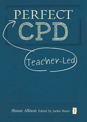 The Perfect Teacher-Led CPD by Shaun Allison
