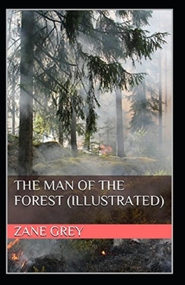 The Man of the Forest Illustrated by Zane Grey