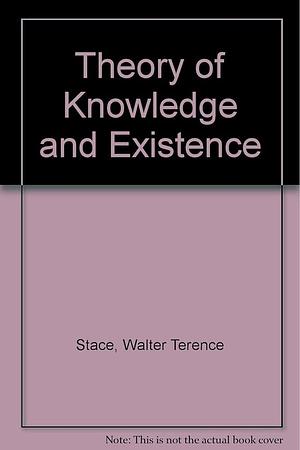 The Theory of Knowledge and Existence by Walter Terence Stace