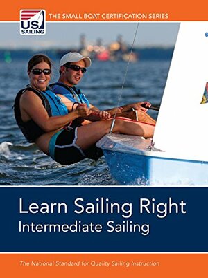 Learn Sailing Right!: Intermediate Sailing by U.S. Sailing Association