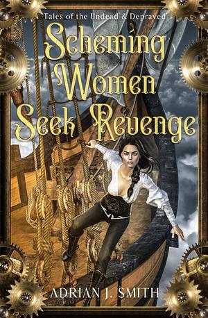 Scheming Women Seek Revenge by Adrian J. Smith