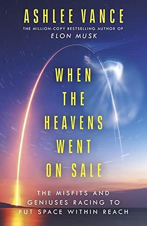 When the heavens went on sale by Ashlee Vance, Ashlee Vance