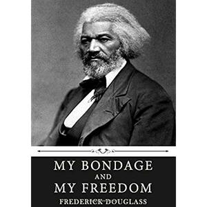 My Bondage and My Freedom by Frederick Douglass by Frederick Douglass