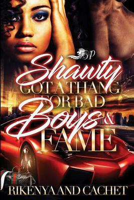 Shawty Got a Thang for Bad Boys and Fame by Cachet, Rikenya